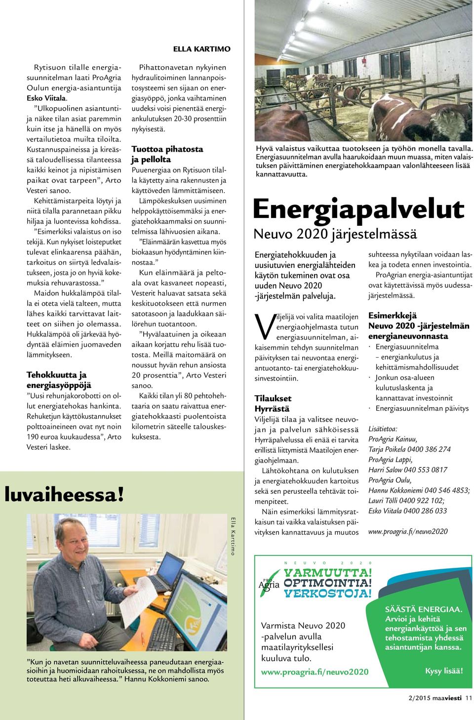 Kustannuspaineissa ja kireässä taloudellisessa tilanteessa kaikki keinot ja nipistämisen paikat ovat tarpeen, Arto Vesteri sanoo.