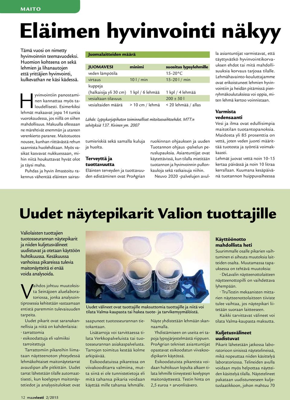 Makuulla ollessaan ne märehtivät enemmän ja utareen verenkierto paranee. Maitotuotos nousee, kunhan riittävästä rehun saannista huolehditaan.
