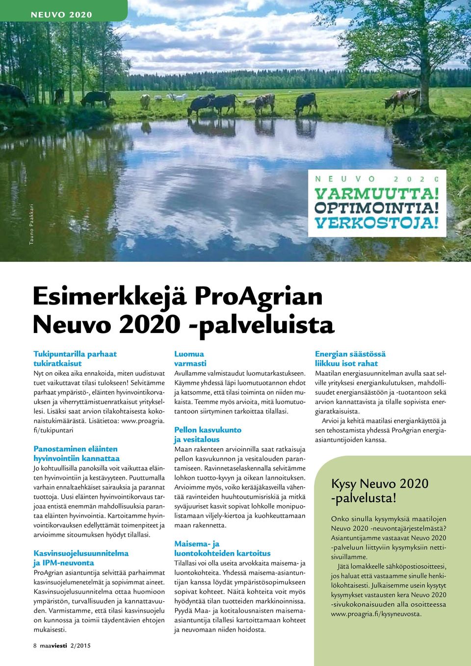 fi/tukipuntari Panostaminen eläinten hyvinvointiin kannattaa Jo kohtuullisilla panoksilla voit vaikuttaa eläinten hyvinvointiin ja kestävyyteen.