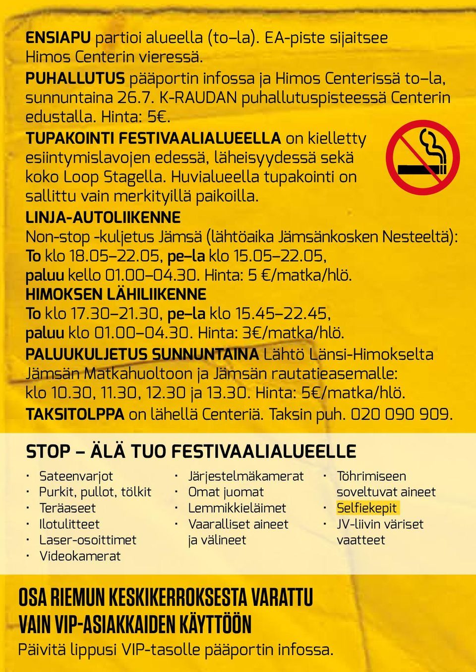 LINJA-AUTOLIIKENNE Non-stop -kuljetus Jämsä (lähtöaika Jämsänkosken Nesteeltä): To klo 18.05 22.05, pe la klo 15.05 22.05, paluu kello 01.00 04.30. Hinta: 5 /matka/hlö.