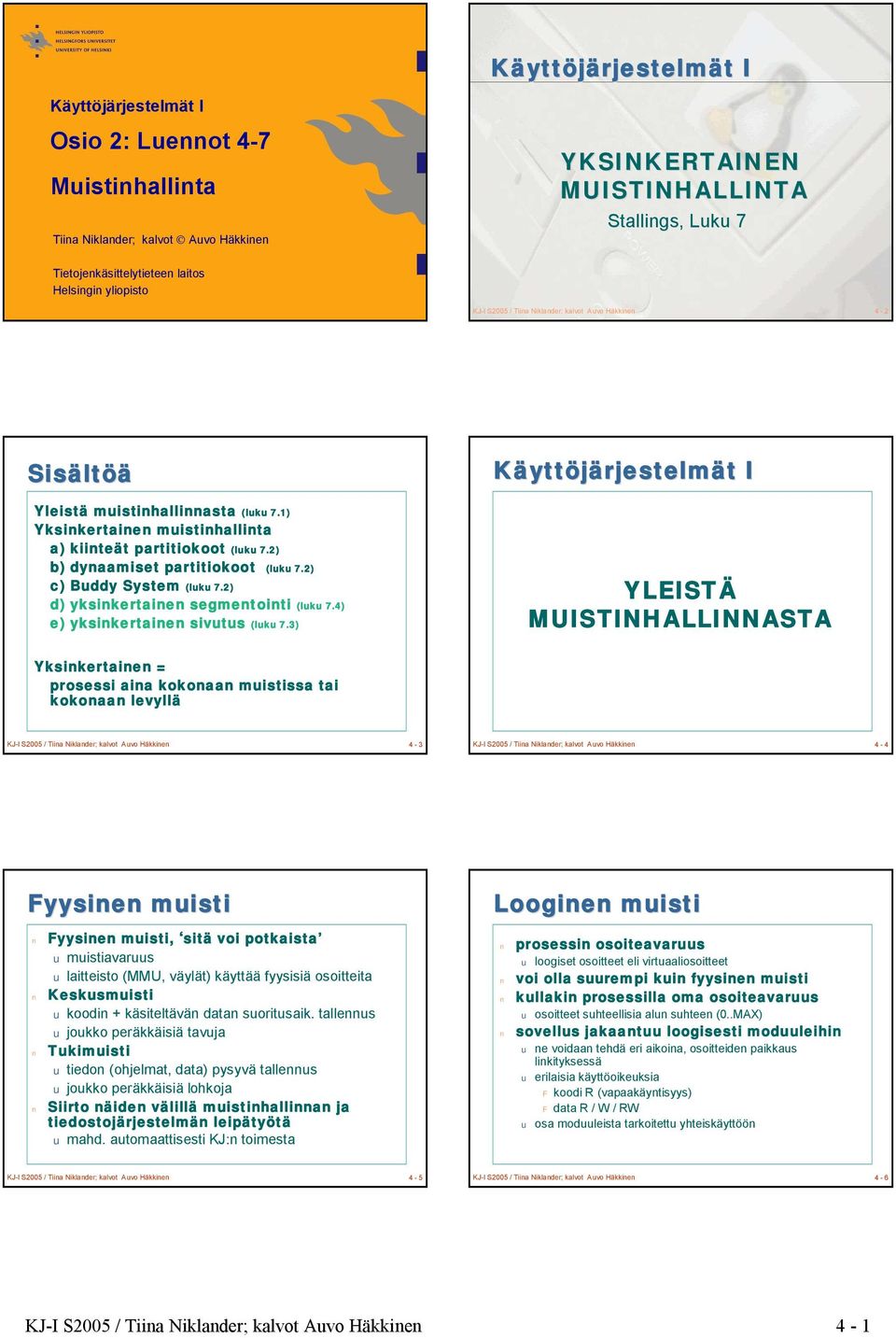 2) b) dynaamiset partitiokoot (luku 7.2) c) Buddy System (luku 7.2) d) yksinkertainen segmentointi (luku 7.4) e) yksinkertainen sivutus (luku 7.