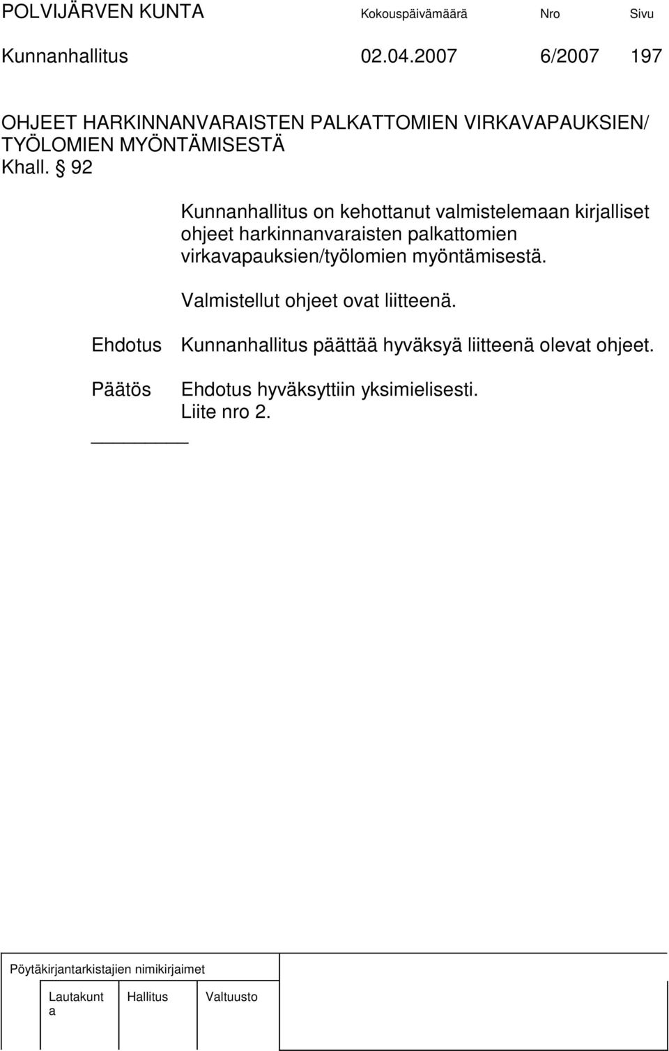 92 Kunnnhllitus on kehottnut vlmistelemn kirjlliset ohjeet hrkinnnvristen plkttomien
