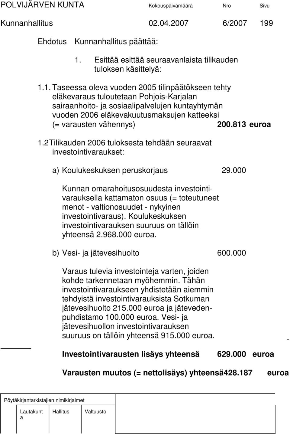 Esittää esittää seurvnlist tilikuden tuloksen käsittelyä: 1.