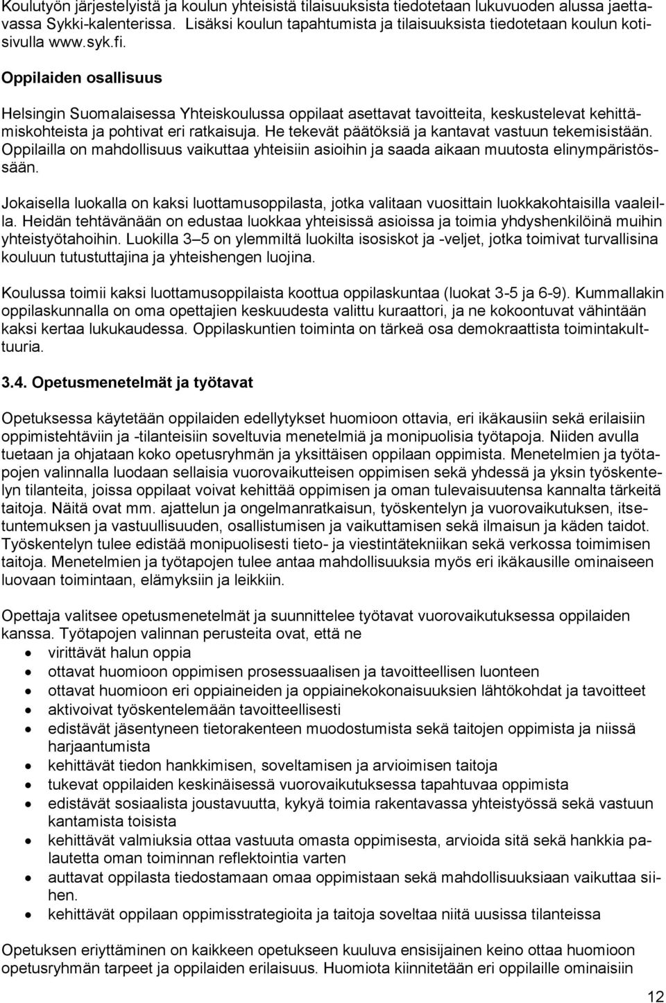 Oppilaiden osallisuus Helsingin Suomalaisessa Yhteiskoulussa oppilaat asettavat tavoitteita, keskustelevat kehittämiskohteista ja pohtivat eri ratkaisuja.