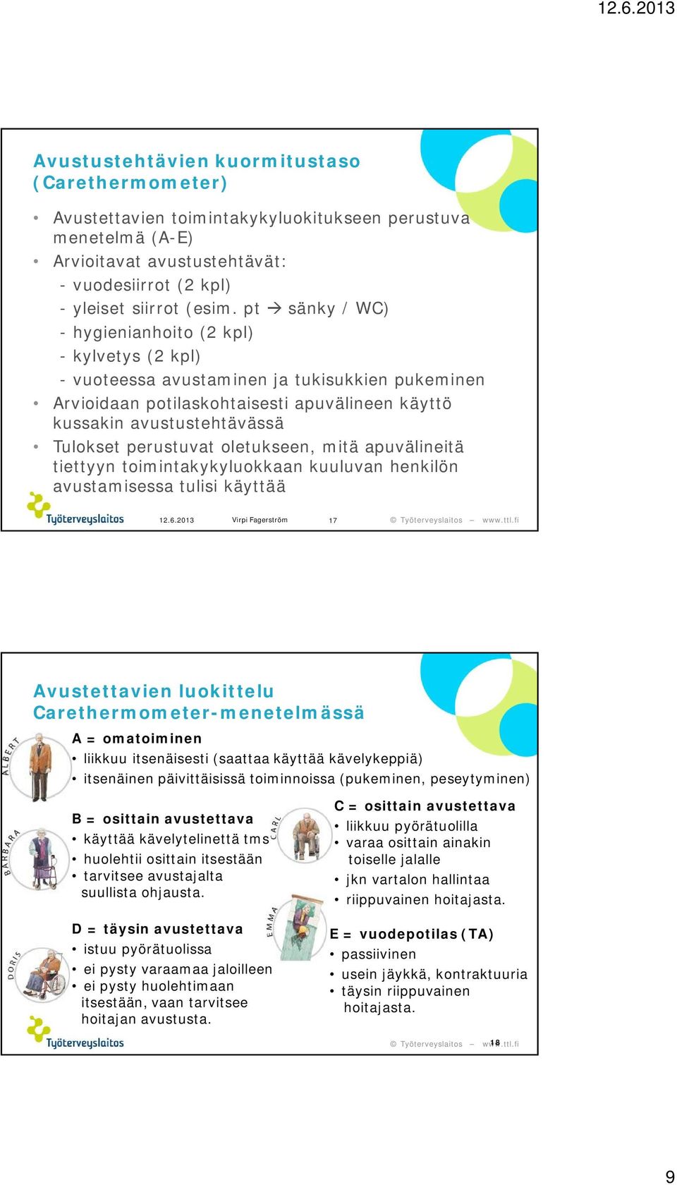 perustuvat oletukseen, mitä apuvälineitä tiettyyn toimintakykyluokkaan kuuluvan henkilön avustamisessa tulisi käyttää 12.6.