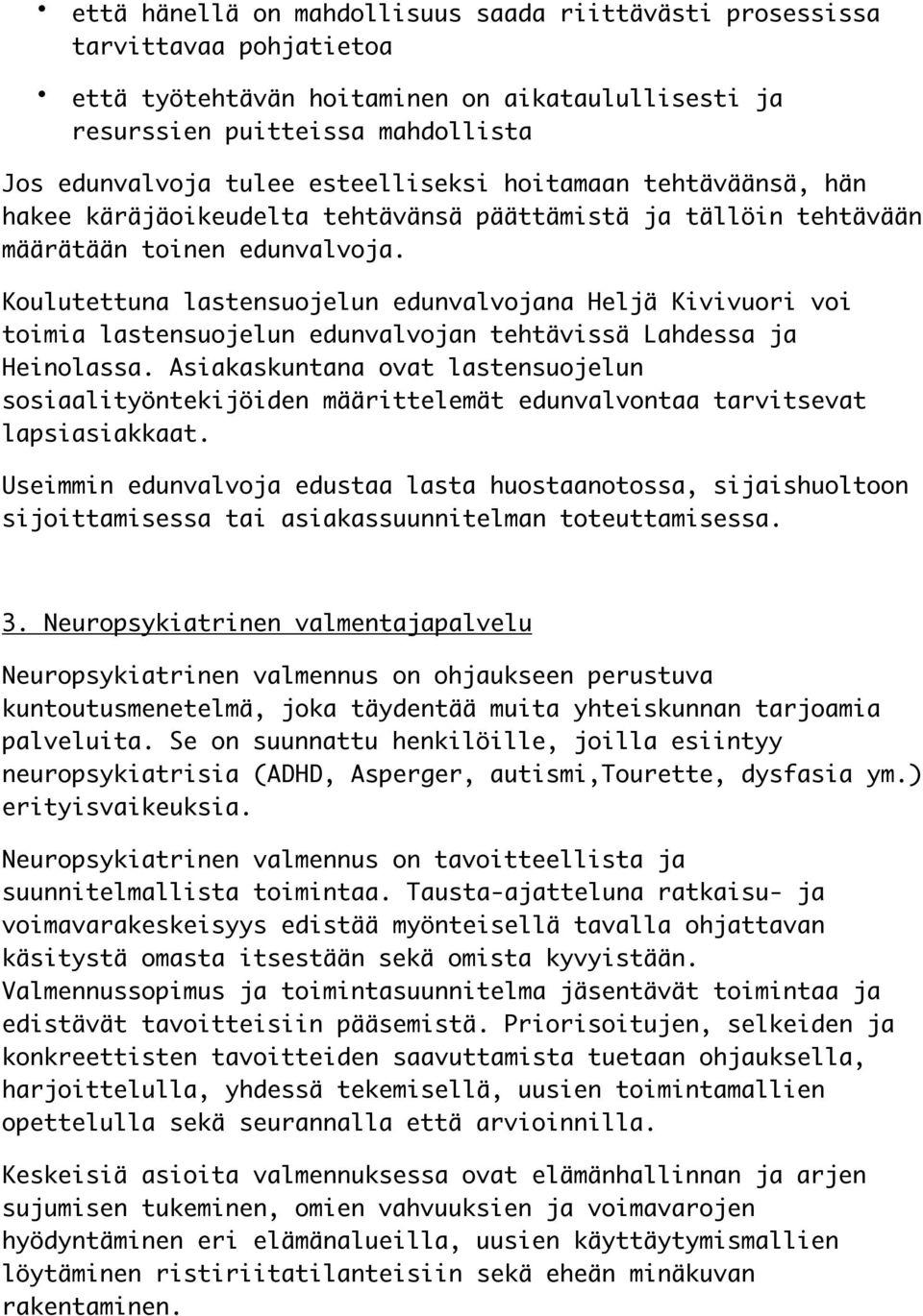 Koulutettuna lastensuojelun edunvalvojana Heljä Kivivuori voi toimia lastensuojelun edunvalvojan tehtävissä Lahdessa ja Heinolassa.