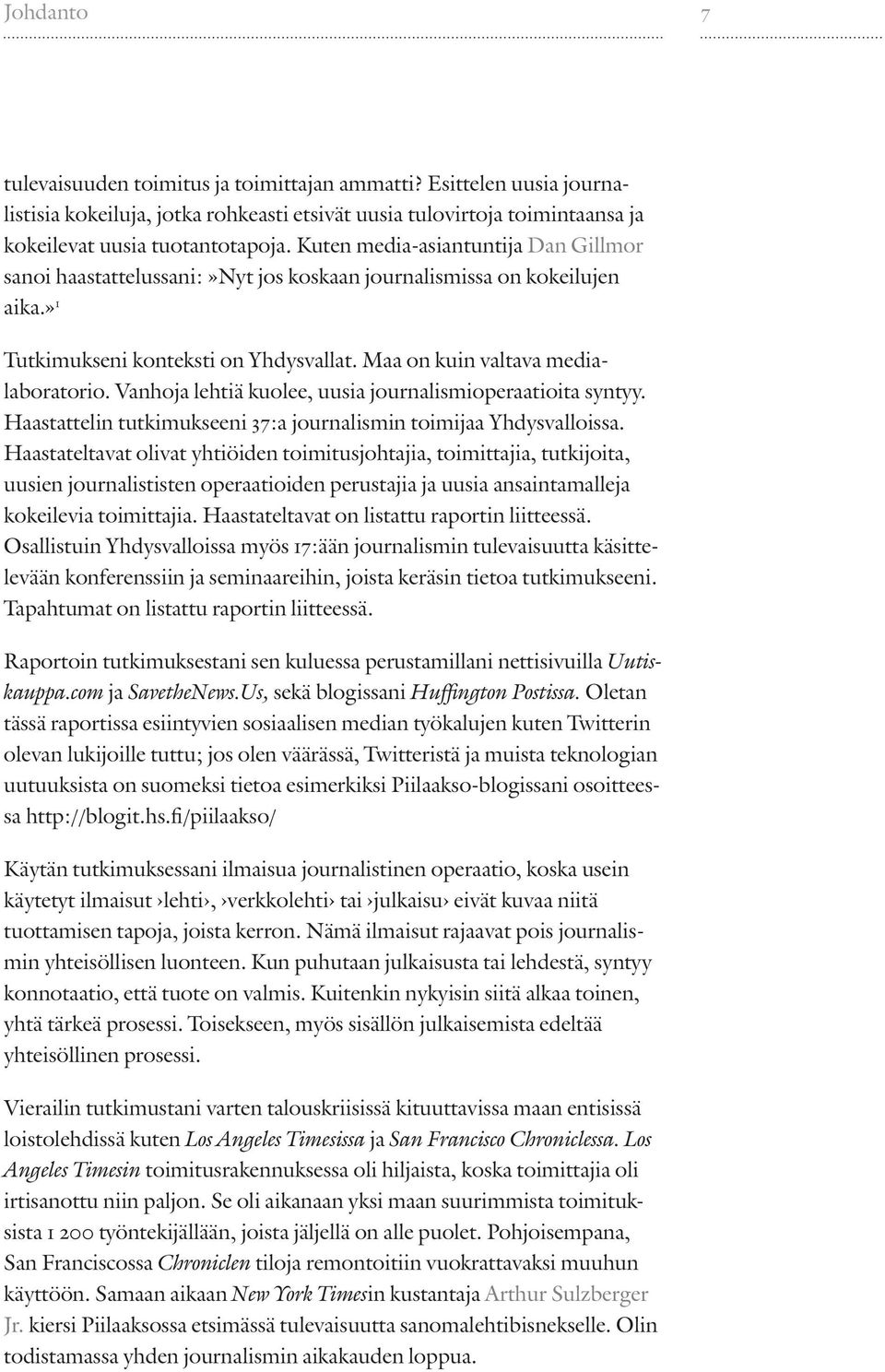 Vanhoja lehtiä kuolee, uusia journalismioperaatioita syntyy. Haastattelin tutkimukseeni 37:a journalismin toimijaa Yhdysvalloissa.