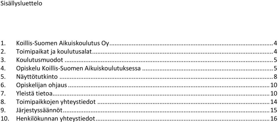 Opiskelu Koillis-Suomen Aikuiskoulutuksessa... 5 5. Näyttötutkinto... 8 6.