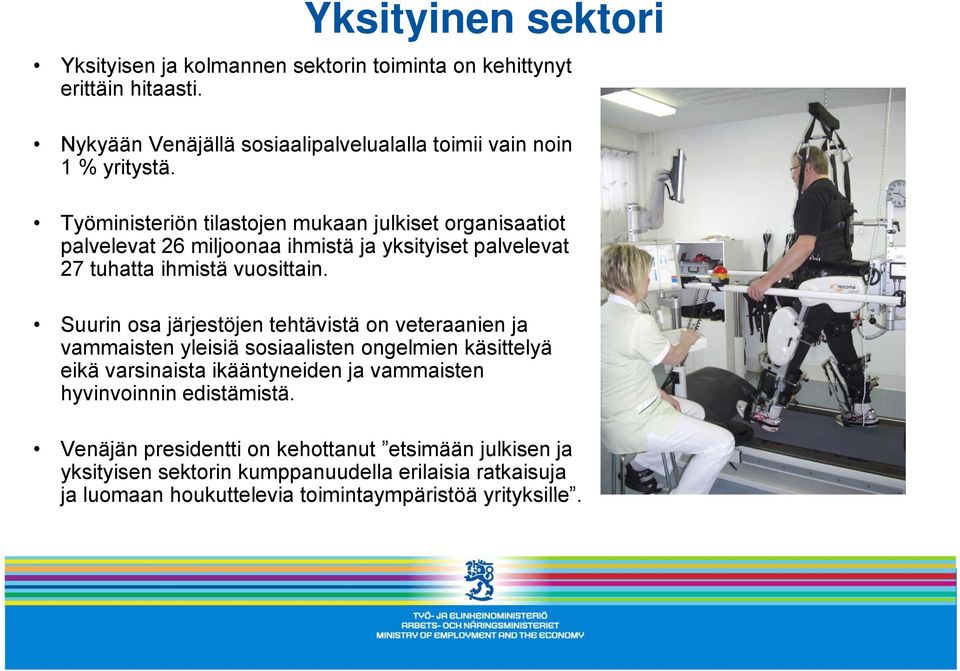 Työministeriön tilastojen mukaan julkiset organisaatiot palvelevat 26 miljoonaa ihmistä ja yksityiset palvelevat 27 tuhatta ihmistä vuosittain.