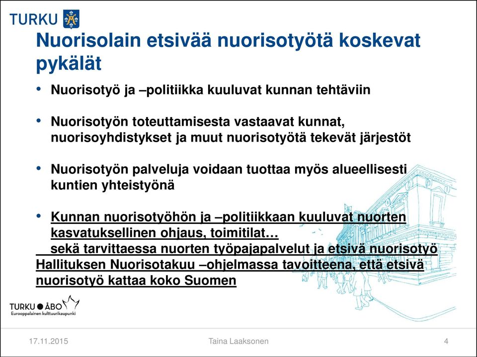 yhteistyönä Kunnan nuorisotyöhön ja politiikkaan kuuluvat nuorten kasvatuksellinen ohjaus, toimitilat sekä tarvittaessa nuorten