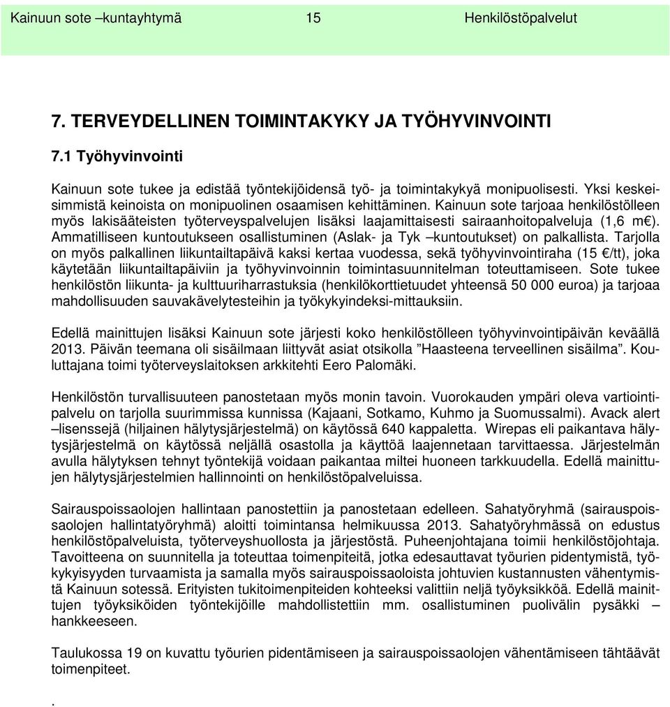 Kainuun sote tarjoaa henkilöstölleen myös lakisääteisten työterveyspalvelujen lisäksi laajamittaisesti sairaanhoitopalveluja (1,6 m ).