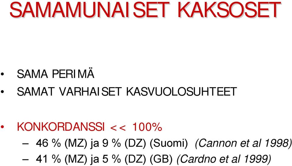 100% 46 % (MZ) ja 9 % (DZ) (Suomi) (Cannon et
