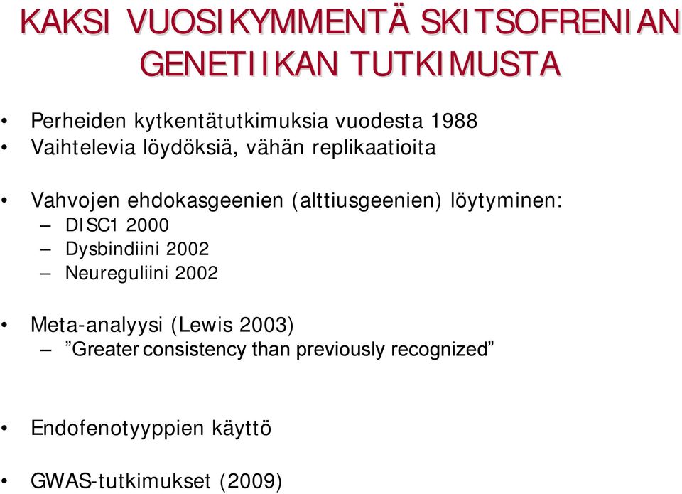 (alttiusgeenien) löytyminen: DISC1 2000 Dysbindiini 2002 Neureguliini 2002 Meta-analyysi