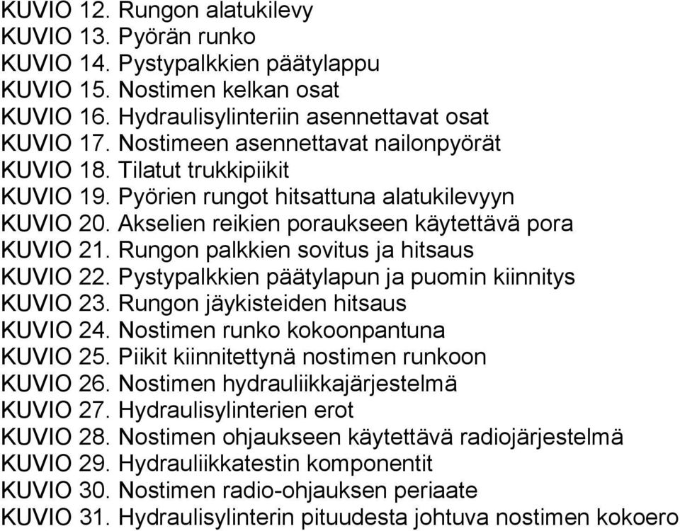 Rungon palkkien sovitus ja hitsaus KUVIO 22. Pystypalkkien päätylapun ja puomin kiinnitys KUVIO 23. Rungon jäykisteiden hitsaus KUVIO 24. Nostimen runko kokoonpantuna KUVIO 25.