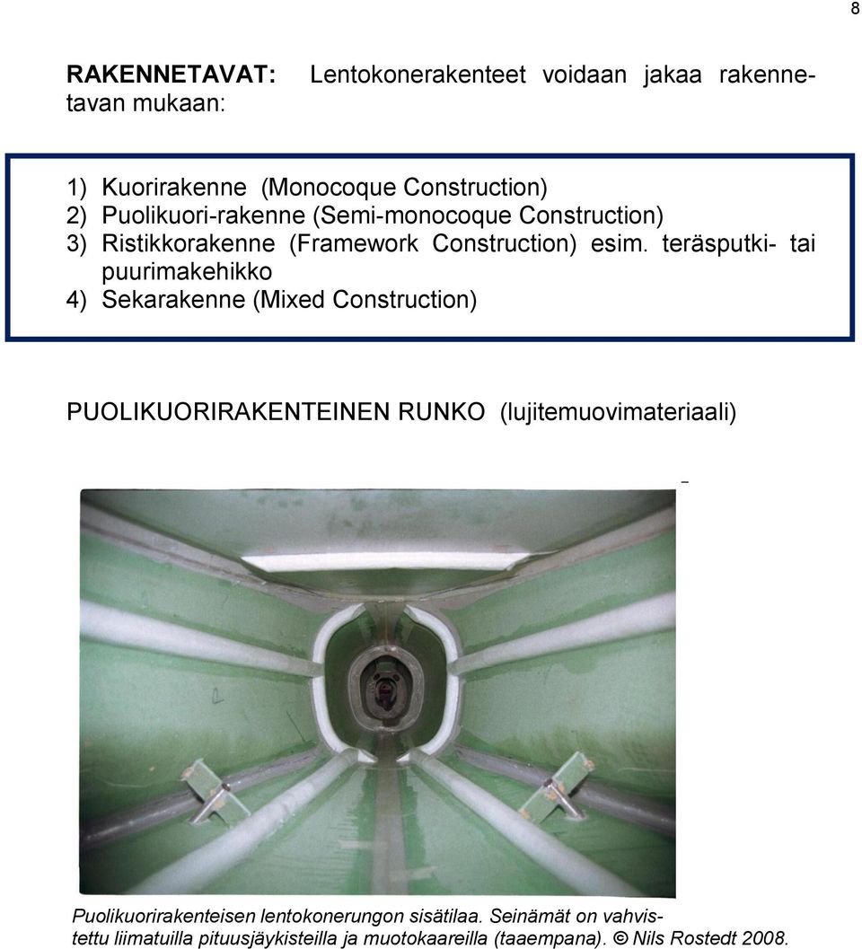 teräsputki- tai puurimakehikko 4) Sekarakenne (Mixed Construction) PUOLIKUORIRAKENTEINEN RUNKO (lujitemuovimateriaali)