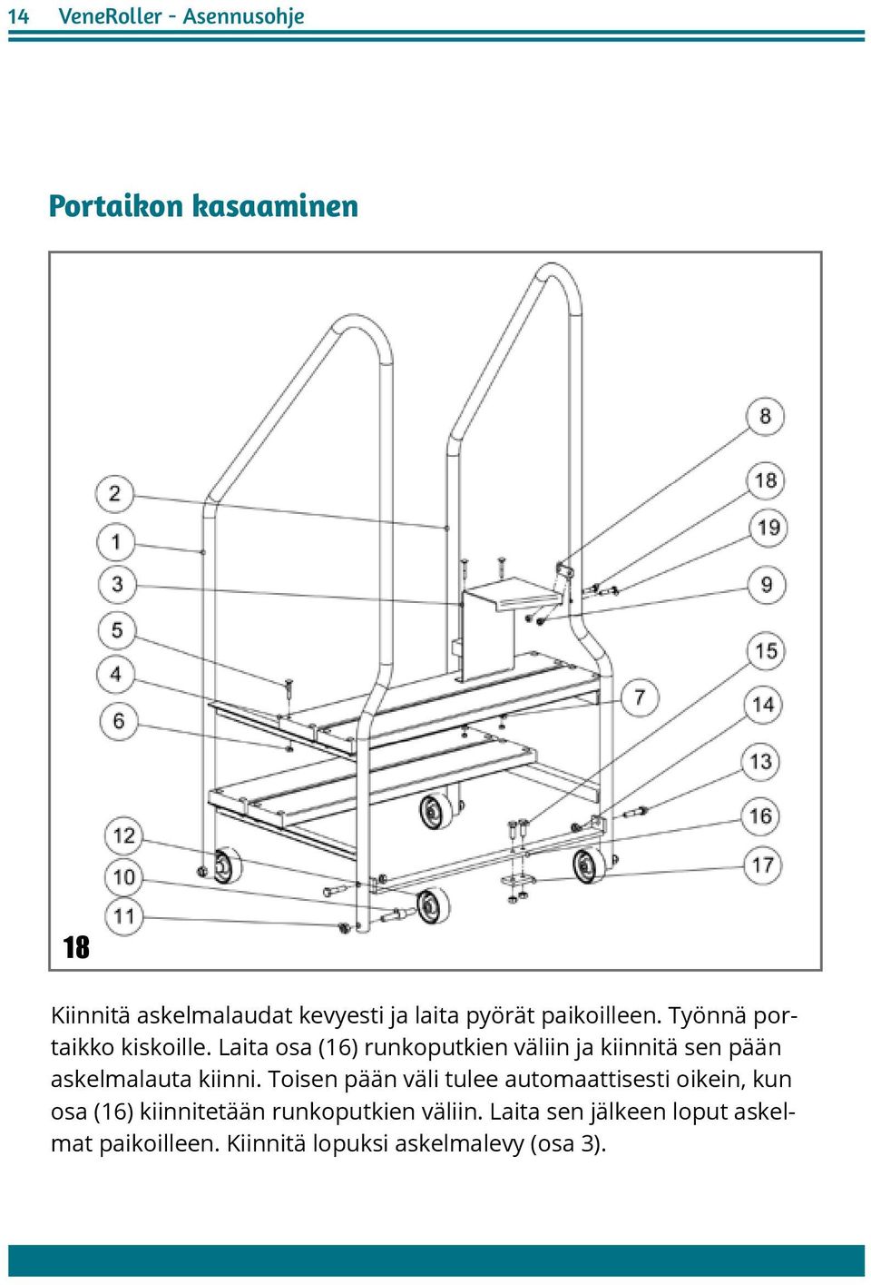 Laita osa (16) runkoputkien väliin ja kiinnitä sen pään askelmalauta kiinni.