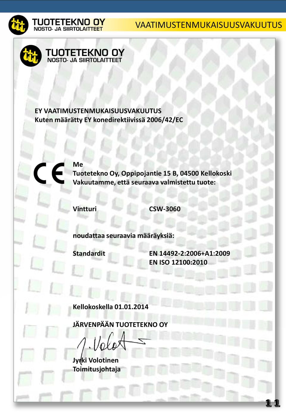valmistettu tuote: Vintturi CSW-3060 noudattaa seuraavia määräyksiä: Standardit EN