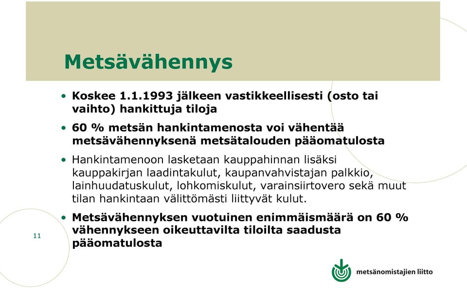 1.1993 jälkeen vastikkeellisesti (osto tai vaihto) hankittuja tiloja 60 % metsän hankintamenosta voi vähentää