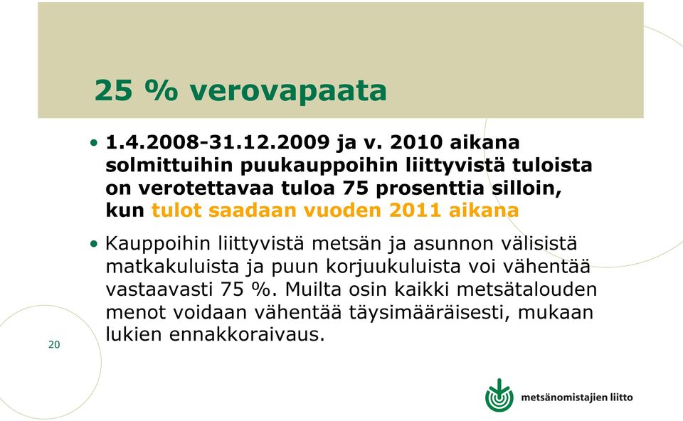 silloin, kun tulot saadaan vuoden 2011 aikana Kauppoihin liittyvistä metsän ja asunnon välisistä