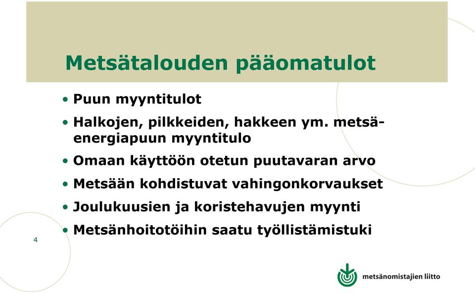 metsäenergiapuun myyntitulo Omaan käyttöön otetun puutavaran arvo