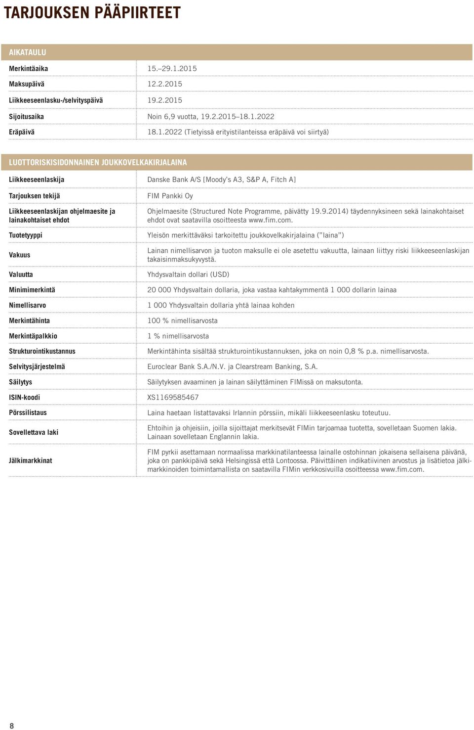 2015 Maksupäivä 12.2.2015 Liikkeeseenlasku-/selvityspäivä 19.2.2015 Sijoitusaika Noin 6,9 vuotta, 19.2.2015 18.1.2022 Eräpäivä 18.1.2022 (Tietyissä erityistilanteissa eräpäivä voi siirtyä)