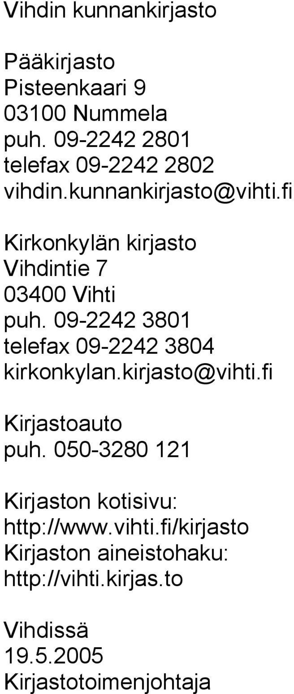 fi Kirkonkylän kirjasto Vihdintie 7 03400 Vihti puh. 09-2242 3801 telefax 09-2242 3804 kirkonkylan.
