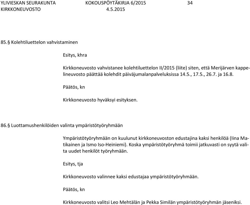 päiväjumalanpalveluksissa 14.5., 17.5., 26.7. ja 16.8. 86.