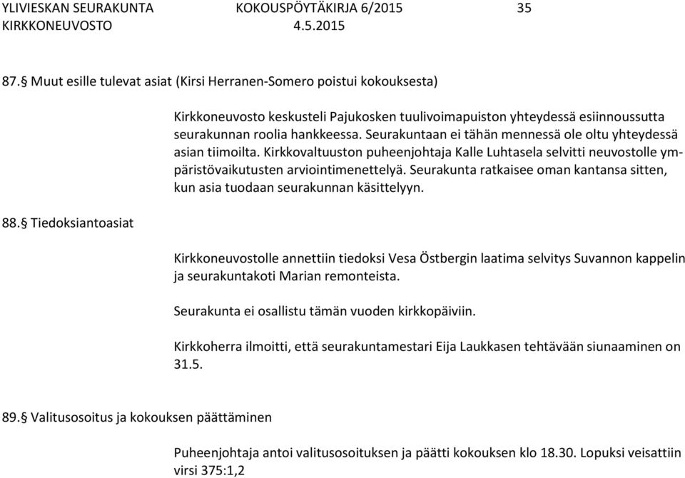 Kirkkovaltuuston puheenjohtaja Kalle Luhtasela selvitti neuvostolle ympäristövaikutusten arviointimenettelyä. Seurakunta ratkaisee oman kantansa sitten, kun asia tuodaan seurakunnan käsittelyyn.