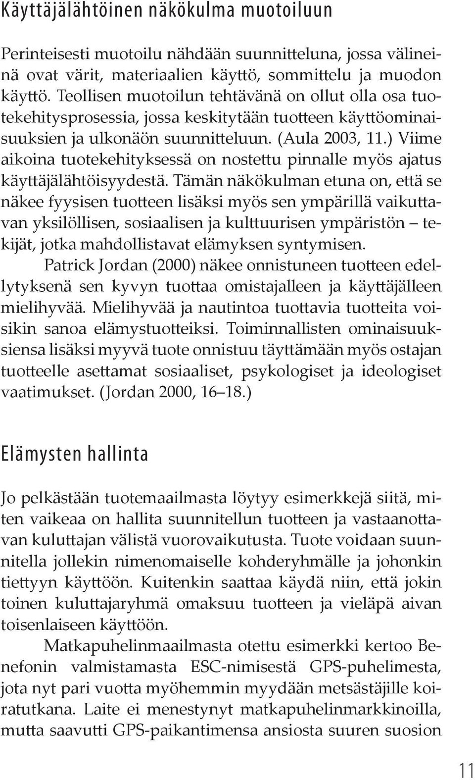 ) Viime aikoina tuotekehityksessä on noste u pinnalle myös ajatus käy äjälähtöisyydestä.