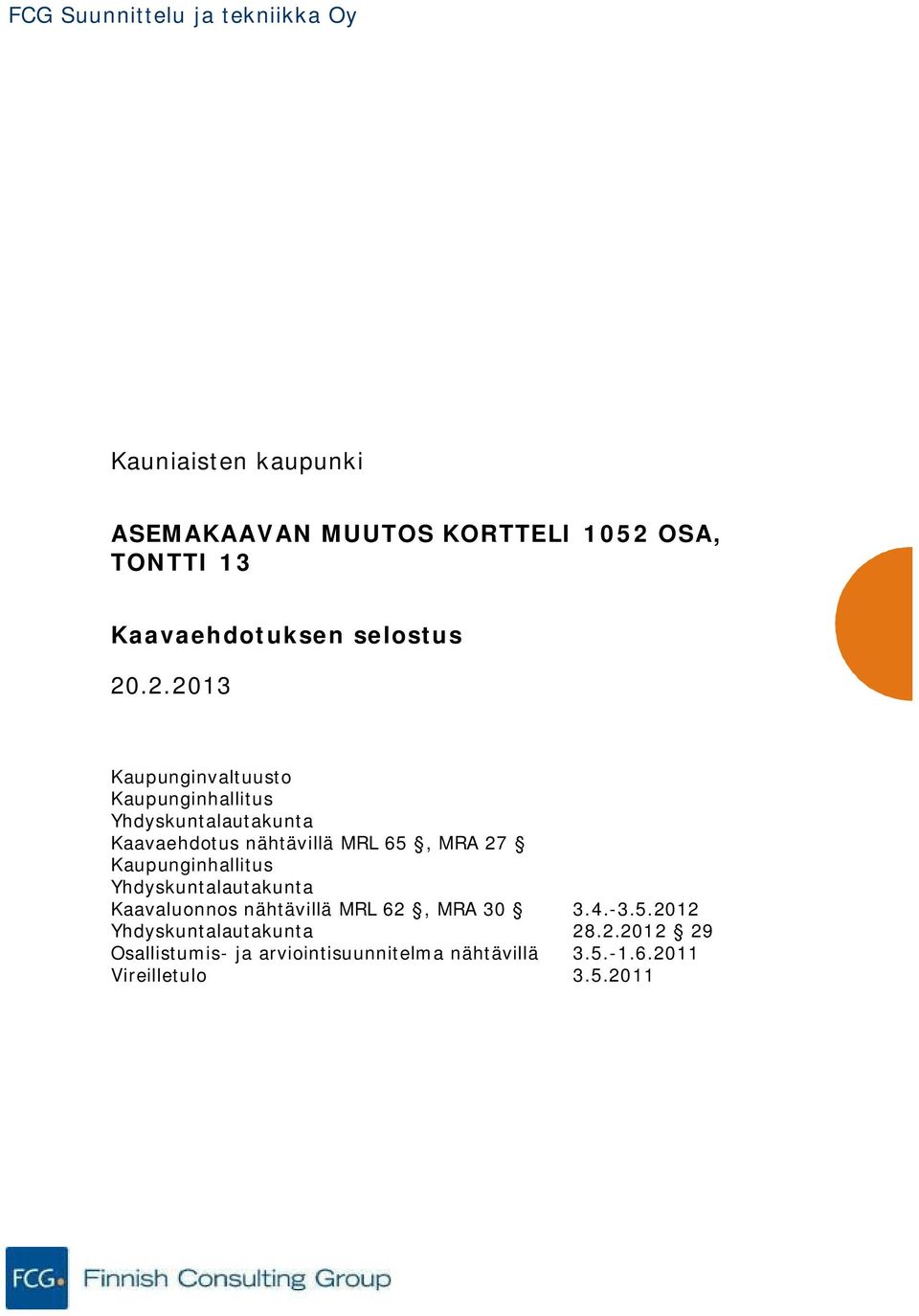 Kaupunginhallitus Yhdyskuntalautakunta Kaavaluonnos nähtävillä MRL 62, MRA 30 3.4.-3.5.