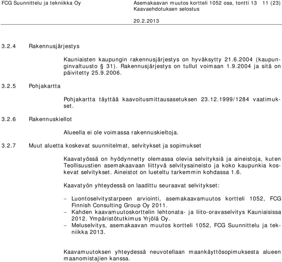 Alueella ei ole voimassa rakennuskieltoja. 3.2.