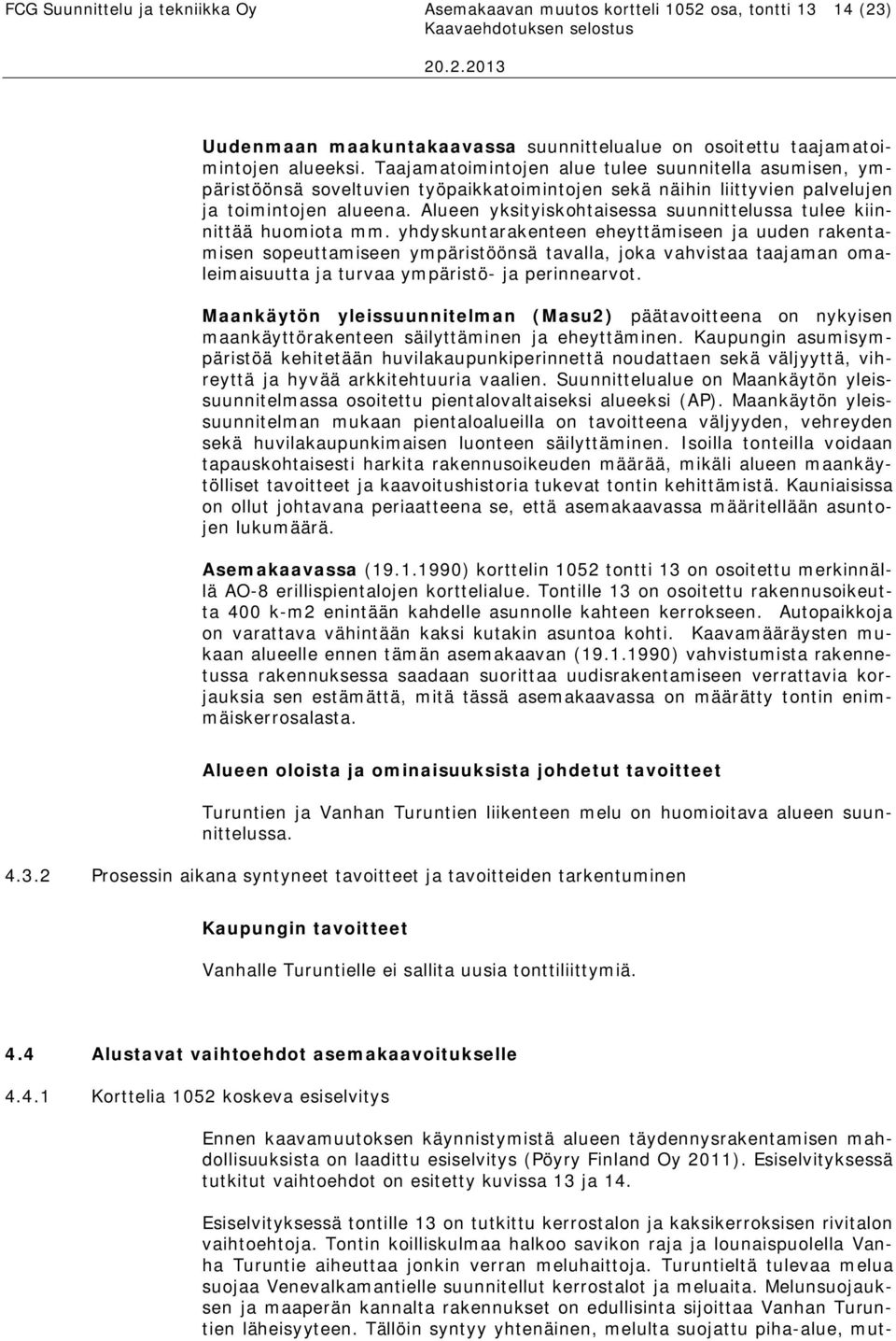Alueen yksityiskohtaisessa suunnittelussa tulee kiinnittää huomiota mm.