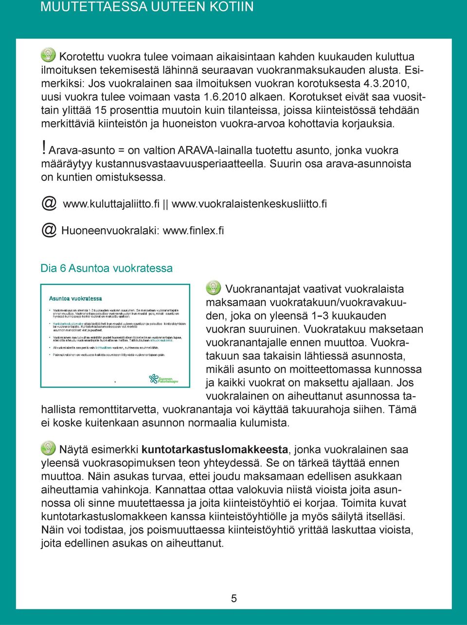 Korotukset eivät saa vuosittain ylittää 15 prosenttia muutoin kuin tilanteissa, joissa kiinteistössä tehdään merkittäviä kiinteistön ja huoneiston vuokra-arvoa kohottavia korjauksia.