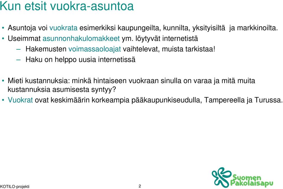 Haku on helppo uusia internetissä Mieti kustannuksia: minkä hintaiseen vuokraan sinulla on varaa ja mitä muita