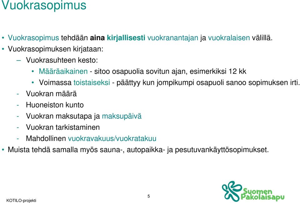 toistaiseksi - päättyy kun jompikumpi osapuoli sanoo sopimuksen irti.