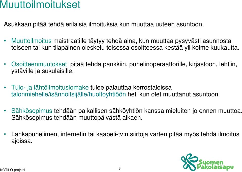 Osoitteenmuutokset pitää tehdä pankkiin, puhelinoperaattorille, kirjastoon, lehtiin, ystäville ja sukulaisille.