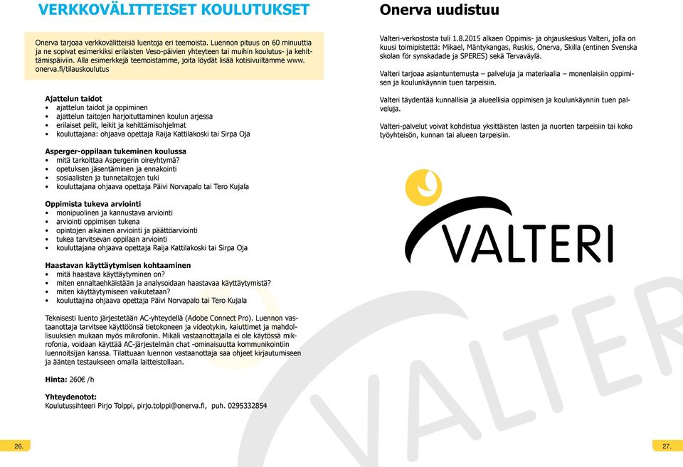 Alla esimerkkejä teemoistamme, joita löydät lisää kotisivuiltamme www. onerva.