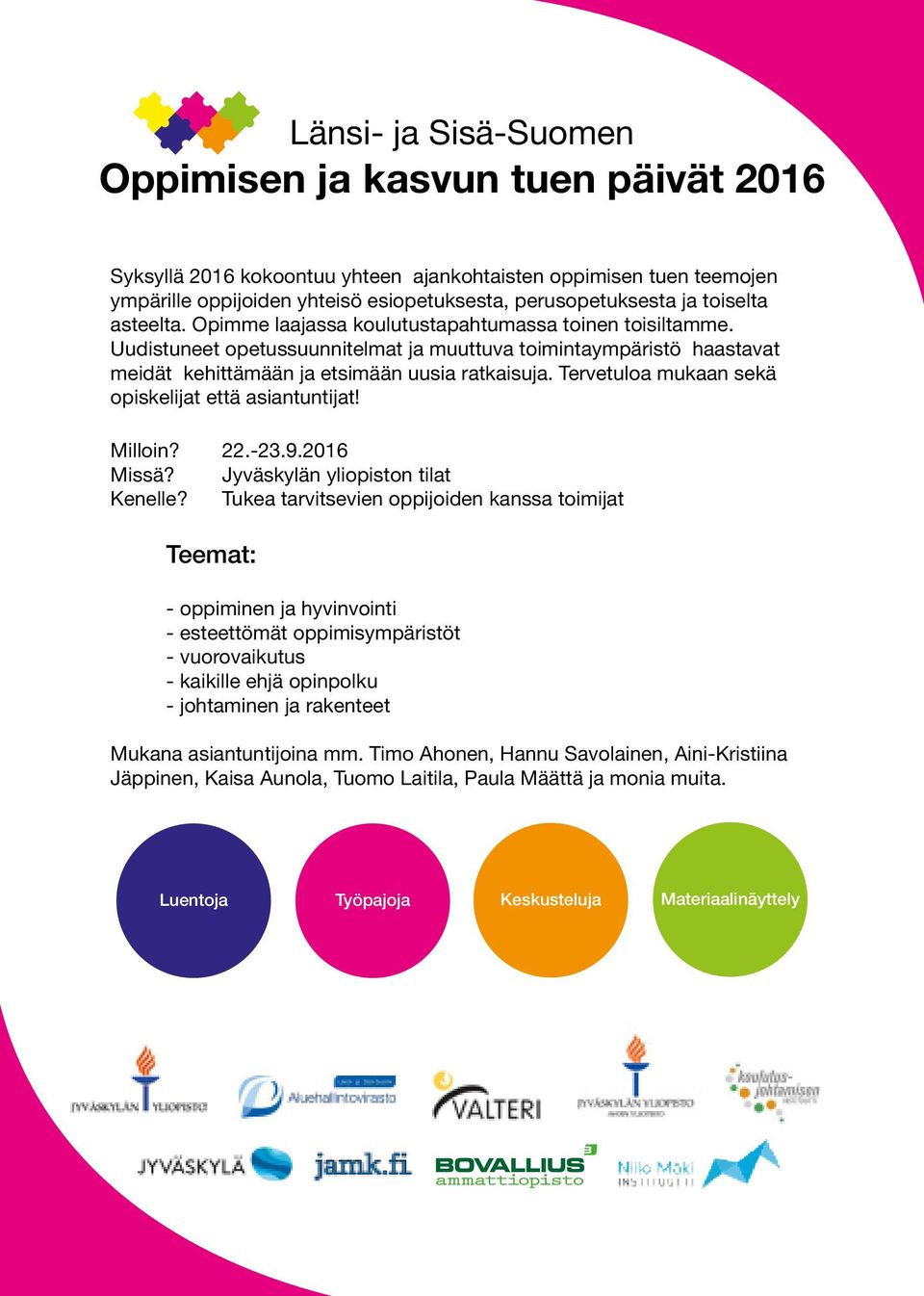 Tervetuloa mukaan sekä opiskelijat että asiantuntijat! Milloin? 22.-23.9.2016 Missä? Jyväskylän yliopiston tilat Kenelle?