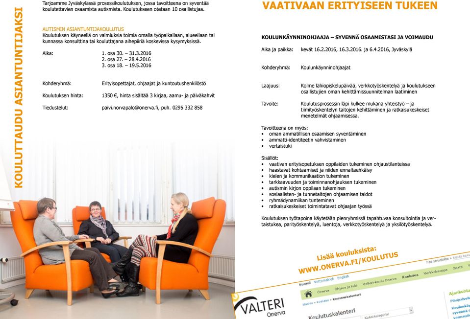 31.3.2016 2. osa 27. 28.4.2016 3. osa 18. 19.5.2016 Koulutuksen hinta: Erityisopettajat, ohjaajat ja kuntoutushenkilöstö 1350, hinta sisältää 3 kirjaa, aamu- ja päiväkahvit Tiedustelut: paivi.