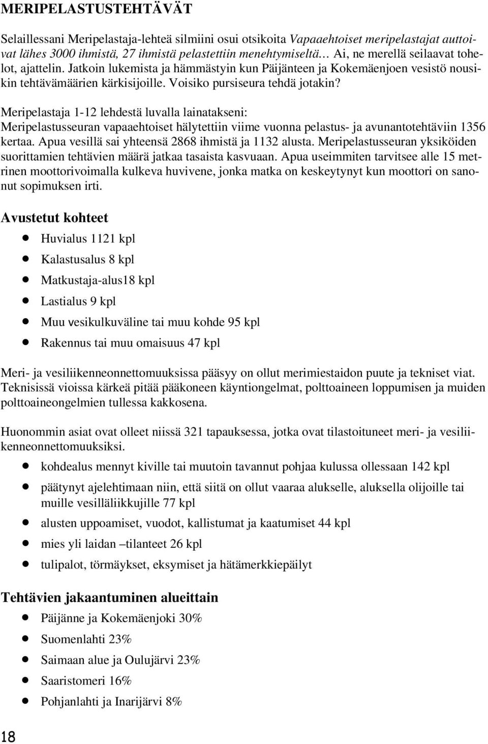 Meripelastaja 1-12 lehdestä luvalla lainatakseni: Meripelastusseuran vapaaehtoiset hälytettiin viime vuonna pelastus- ja avunantotehtäviin 1356 kertaa.