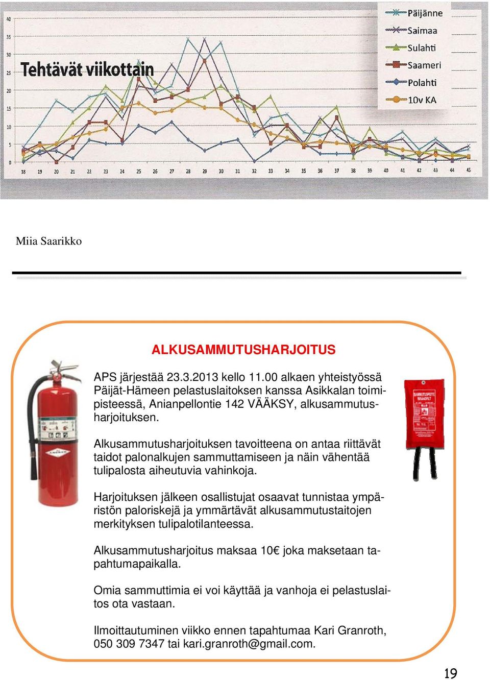 Alkusammutusharjoituksen tavoitteena on antaa riittävät taidot palonalkujen sammuttamiseen ja näin vähentää tulipalosta aiheutuvia vahinkoja.