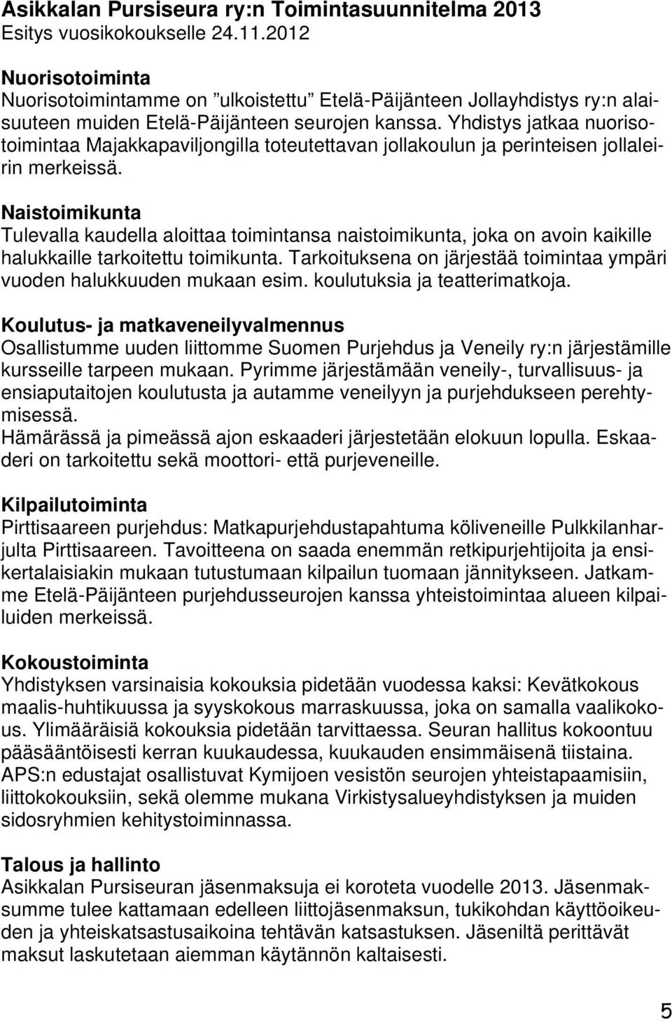 Yhdistys jatkaa nuorisotoimintaa Majakkapaviljongilla toteutettavan jollakoulun ja perinteisen jollaleirin merkeissä.