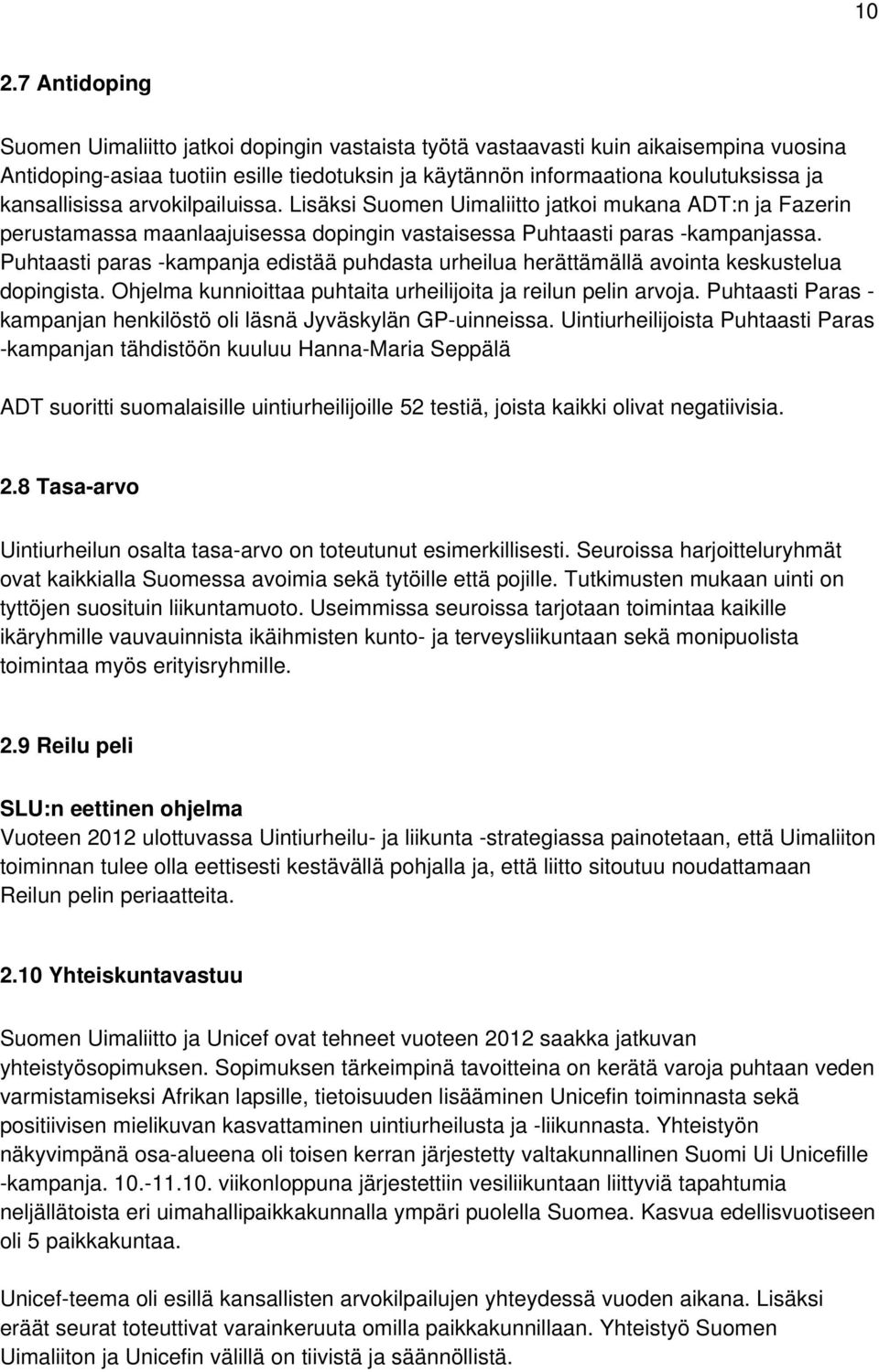 Puhtaasti paras -kampanja edistää puhdasta urheilua herättämällä avointa keskustelua dopingista. Ohjelma kunnioittaa puhtaita urheilijoita ja reilun pelin arvoja.