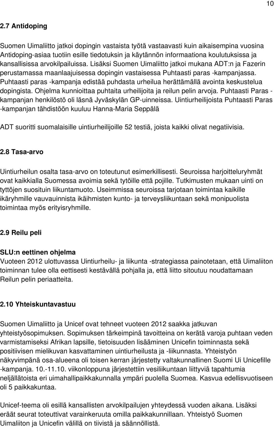 Puhtaasti paras -kampanja edistää puhdasta urheilua herättämällä avointa keskustelua dopingista. Ohjelma kunnioittaa puhtaita urheilijoita ja reilun pelin arvoja.