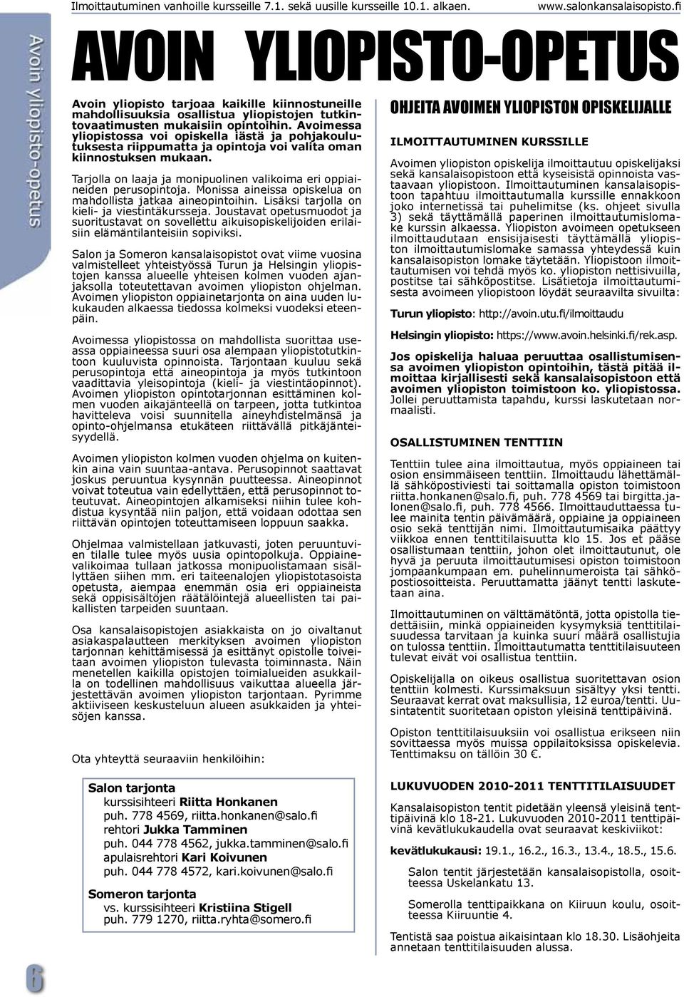 Avoimessa yliopistossa voi opiskella iästä ja pohjakoulutuksesta riippumatta ja opintoja voi valita oman kiinnostuksen mukaan.