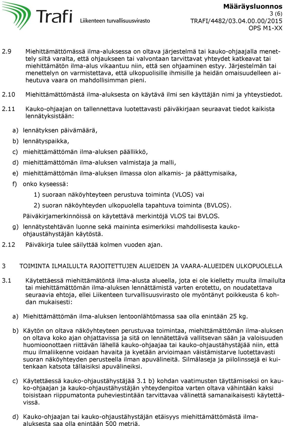 vikaantuu niin, että sen ohjaaminen estyy. Järjestelmän tai menettelyn on varmistettava, että ulkopuolisille ihmisille ja heidän omaisuudelleen aiheutuva vaara on mahdollisimman pieni. 2.