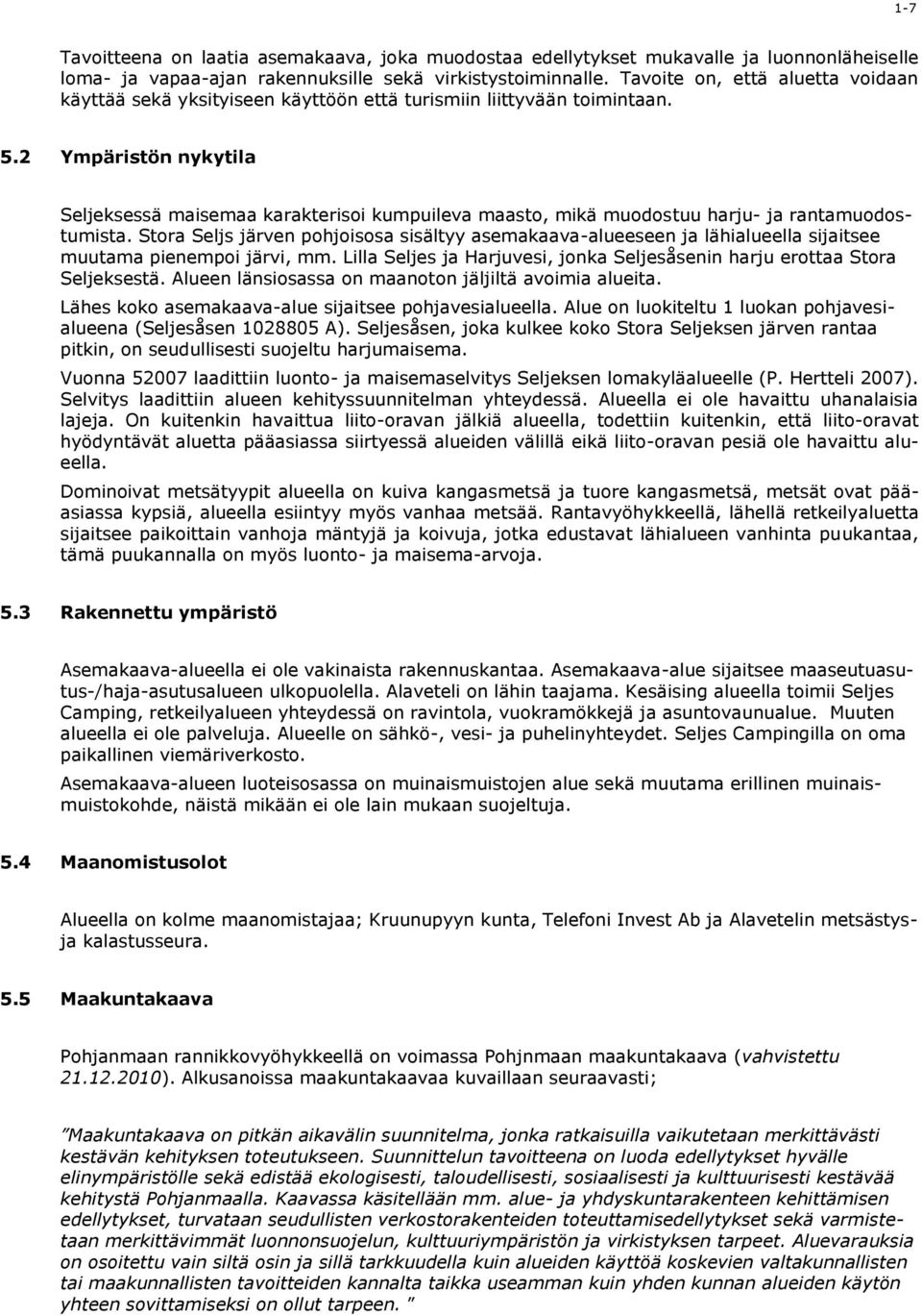2 Ympäristön nykytila Seljeksessä maisemaa karakterisoi kumpuileva maasto, mikä muodostuu harju- ja rantamuodostumista.