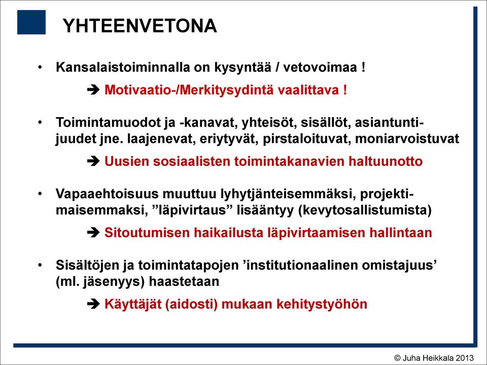 laajenevat, eriytyvät, pirstaloituvat, moniarvoistuvat Uusien sosiaalisten toimintakanavien haltuunotto Vapaaehtoisuus muuttuu