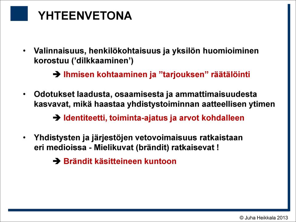 haastaa yhdistystoiminnan aatteellisen ytimen Identiteetti, toiminta-ajatus ja arvot kohdalleen Yhdistysten