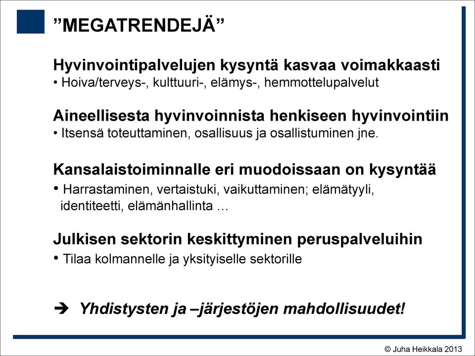 Kansalaistoiminnalle eri muodoissaan on kysyntää Harrastaminen, vertaistuki, vaikuttaminen; elämätyyli, identiteetti,